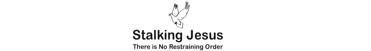 Stalking Jesus There is No Restraining Order