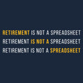 Retirement Is Not A Spreadsheet - Midnight Navy