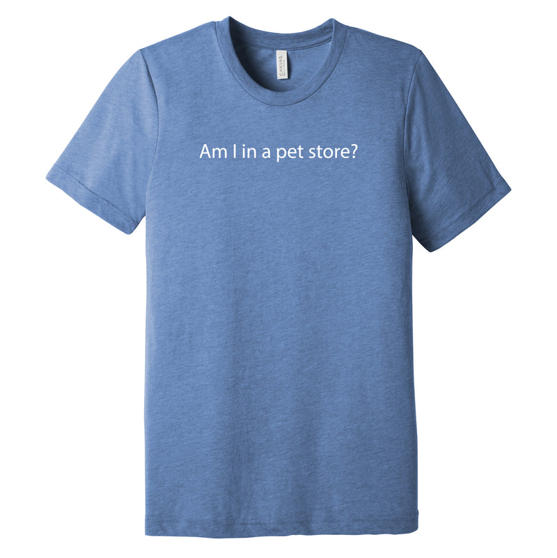 Am I In A Pet Store Triblend T-Shirt - Blue Triblend