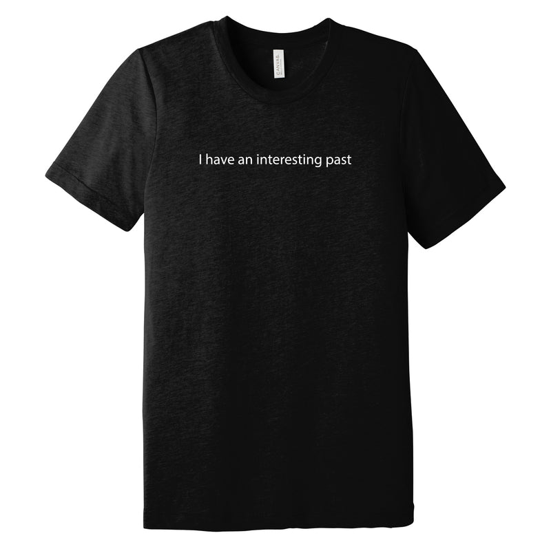 I Have An Interesting Past Triblend T-Shirt - Solid Black