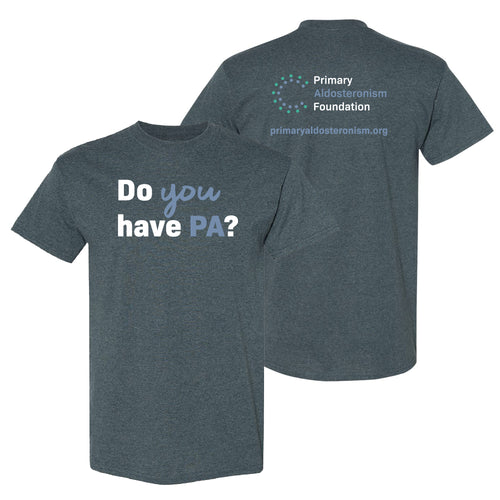 Primary Aldosteronism Foundation Do You Have PA Adult T-Shirt- Dark Heather