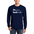 Primary Aldosteronism Foundation Do You Have PA Longsleeve T-Shirt- Navy